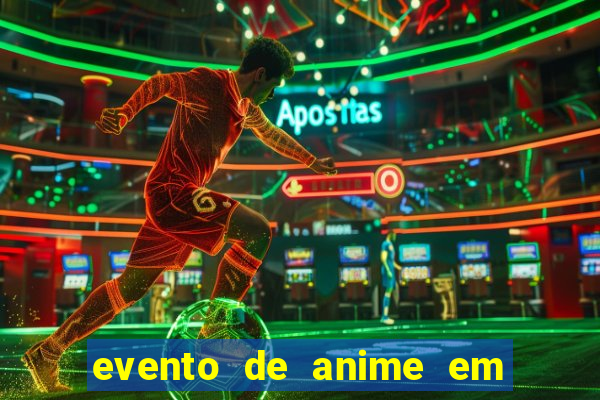 evento de anime em sp hoje